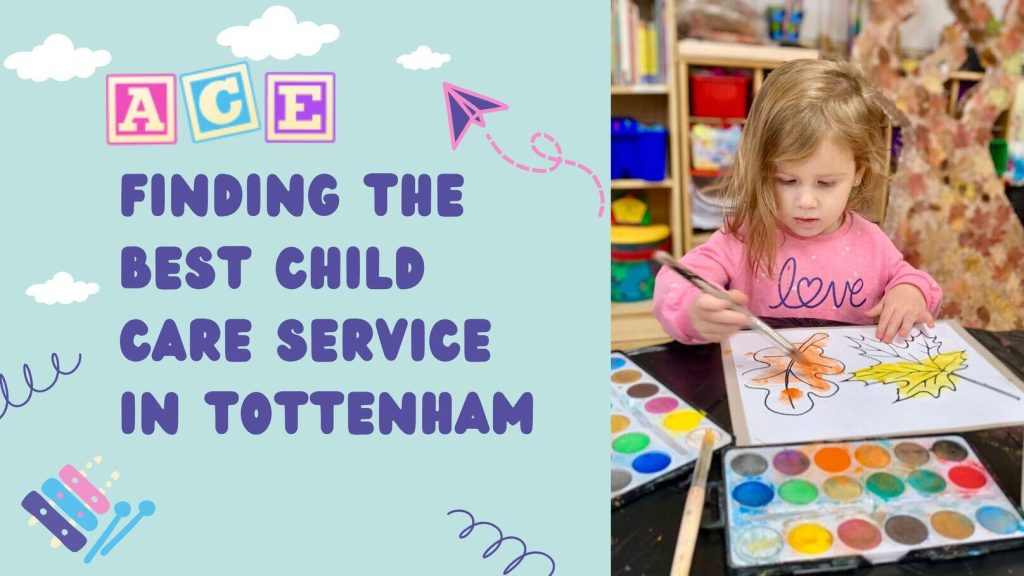 Choosing the Right Child Care in Tottenham: A.C.E Daycare – Your Trusted Partner