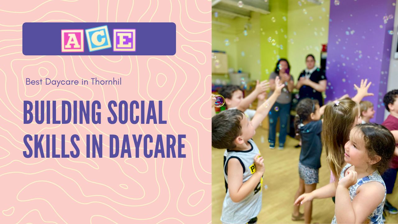 Best Daycare In Thornhill | Building Social Skills In Daycare - A.C.E ...