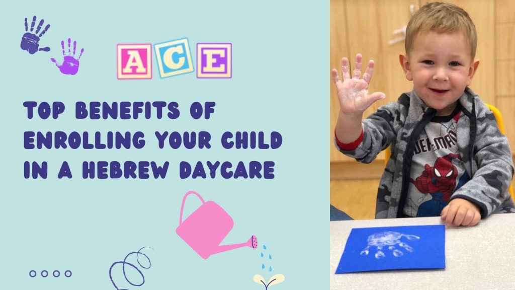Hebrew Daycare in Thornhill | Top Benefits of Enrolling Your Child in a Hebrew Daycare